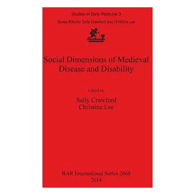 "Social Dimensions of Medieval Disease and Disability" - "" ("Crawford Sally")