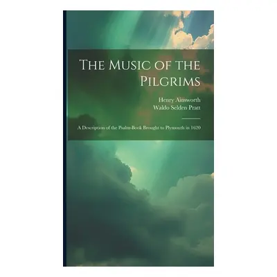 "The Music of the Pilgrims: A Description of the Psalm-Book Brought to Plymouth in 1620" - "" ("