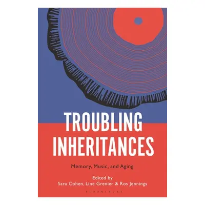 "Troubling Inheritances: Memory, Music, and Aging" - "" ("Cohen Sara")