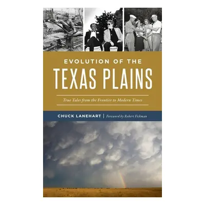 "Evolution of the Texas Plains: True Tales from the Frontier to Modern Times" - "" ("Lanehart Ch