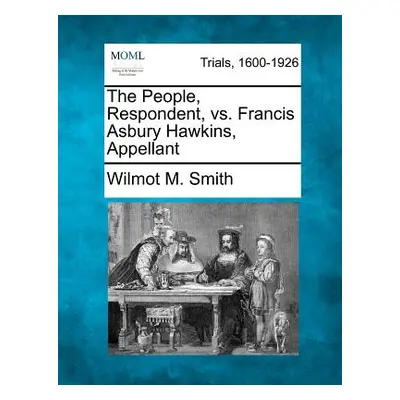 "The People, Respondent, vs. Francis Asbury Hawkins, Appellant" - "" ("Smith Wilmot M.")