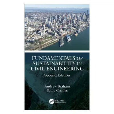 "Fundamentals of Sustainability in Civil Engineering" - "" ("Braham Andrew")