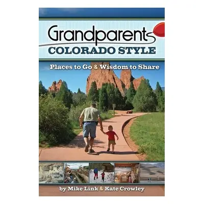 "Grandparents Colorado Style: Places to Go & Wisdom to Share" - "" ("Link Mike")