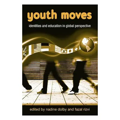 "Youth Moves: Identities and Education in Global Perspective" - "" ("Dolby Nadine")