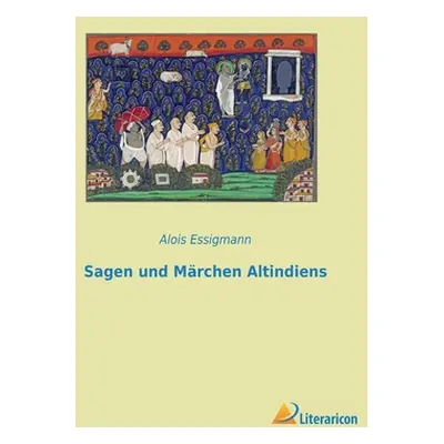 "Sagen und Mrchen Altindiens" - "" ("Essigmann Alois")