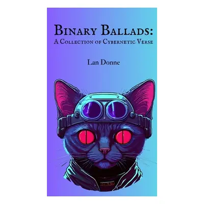 "Binary Ballads: A Collection of Cybernetic Verse" - "" ("Donne Lan")