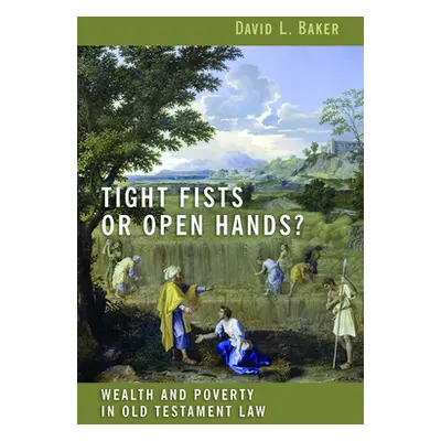 "Tight Fists or Open Hands?: Wealth and Poverty in Old Testament Law" - "" ("Baker David L.")