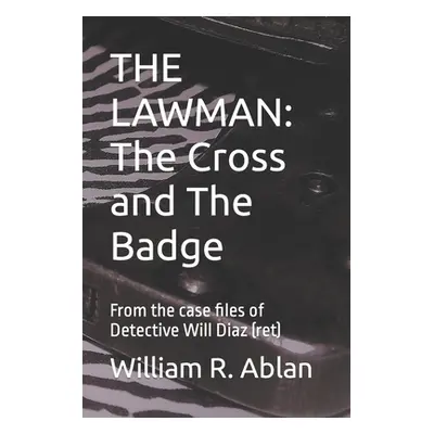 "The Lawman: The Cross and the Badge: From the case files of Det. Will Diaz (ret.)" - "" ("Ablan