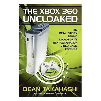 "The Xbox 360 Uncloaked: The Real Story Behind Microsoft's Next-Generation Video Game Console" -