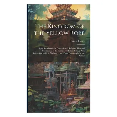 "The Kingdom of the Yellow Robe: Being Sketches of the Domestic and Religious Rites and Ceremoni