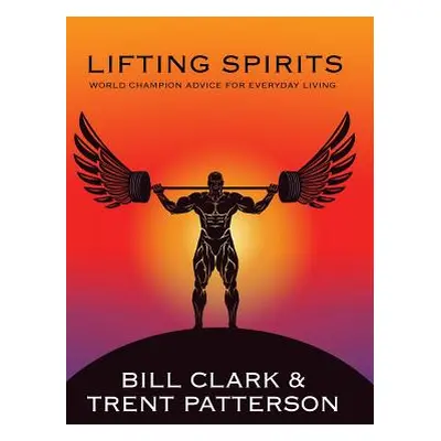 "Lifting Spirits: World Champion Advice for Everyday Living" - "" ("Clark Bill")