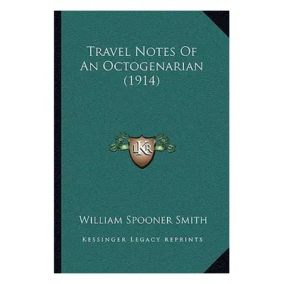 "Travel Notes Of An Octogenarian (1914)" - "" ("Smith William Spooner")