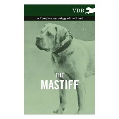 "The Mastiff - A Complete Anthology of the Breed" - "" ("Various")