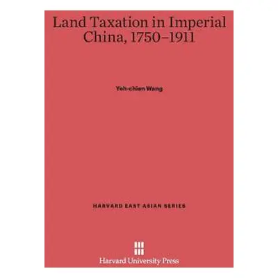 "Land Taxation in Imperial China, 1750-1911" - "" ("Wang Yeh-Chien")