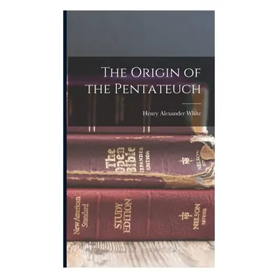 "The Origin of the Pentateuch" - "" ("White Henry Alexander")