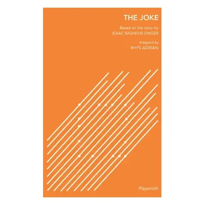 "The Joke: Based on the story by Isaac Bashevis Singer, Adapted by Rhys Adrian" - "" ("Bashevis 