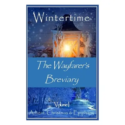 "The Wayfarer's Breviary - Wintertime" - "" ("Abbott Jay")