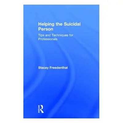 "Helping the Suicidal Person: Tips and Techniques for Professionals" - "" ("Freedenthal Stacey")