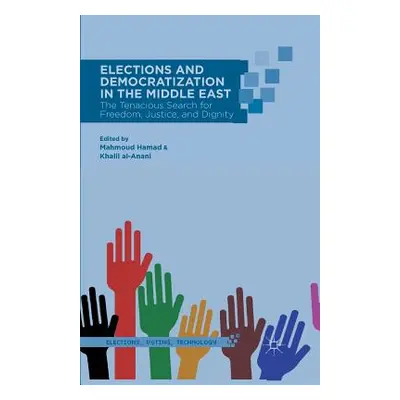 "Elections and Democratization in the Middle East: The Tenacious Search for Freedom, Justice, an