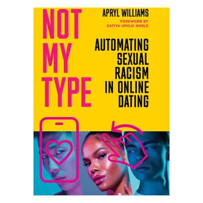 "Not My Type: Automating Sexual Racism in Online Dating" - "" ("Williams Apryl")