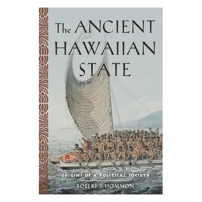 "Ancient Hawaiian State: Origins of a Political Society" - "" ("Hommon Robert J.")