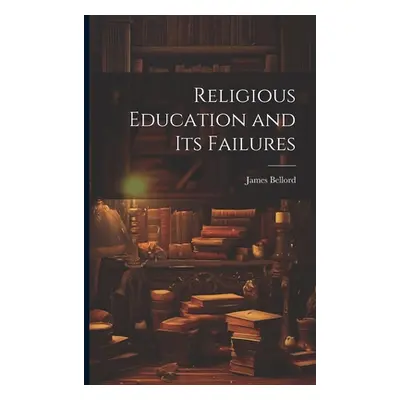 "Religious Education and Its Failures" - "" ("Bellord James")