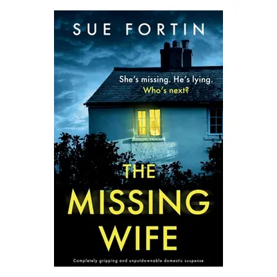 "The Missing Wife: Completely gripping and unputdownable domestic suspense" - "" ("Fortin Sue")