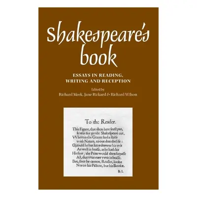 "Shakespeare's Book: Essays in Reading, Writing and Reception" - "" ("Meek Richard")