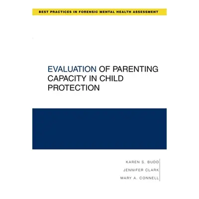 "Evaluation of Parenting Capacity in Child Protection" - "" ("Budd Karen S.")