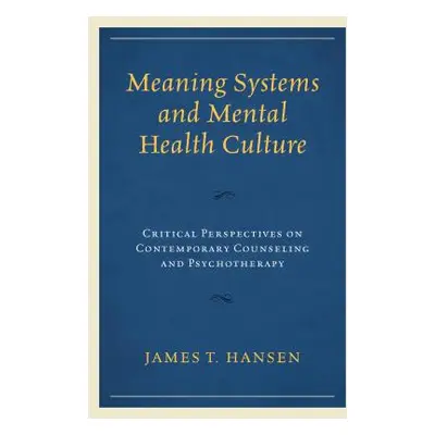 "Meaning Systems and Mental Health Culture: Critical Perspectives on Contemporary Counseling and