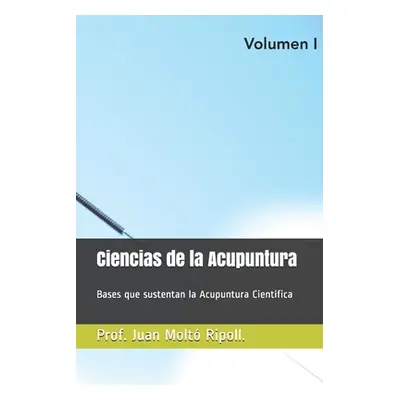 "Acupuntura Cientfica.: Bases que sustentan la Acupuntura Cientfica" - "" ("Molt Ripoll Juan Pab