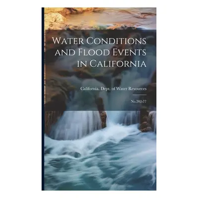 "Water Conditions and Flood Events in California: No.202-77" - "" ("California Dept of Water Res