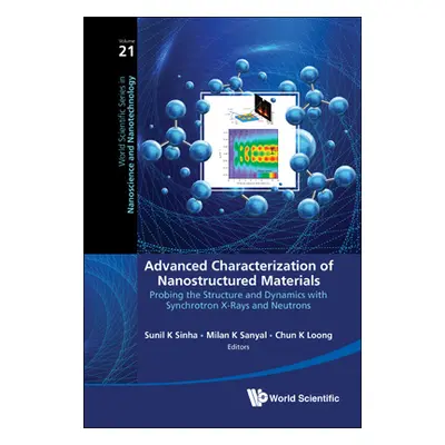 "Advanced Characterization of Nanostructured Materials: Probing the Structure and Dynamics with 