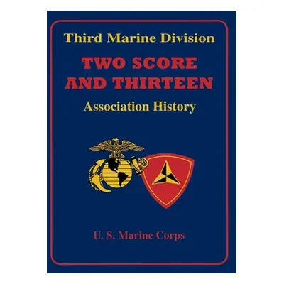 "Two Score and Thirteen: Third Marine Division Association History, 1949-2002" - "" ("Third Mari