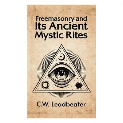 "Freemasonry and its Ancient Mystic Rites Hardcover" - "" ("Leadbeater C. W.")