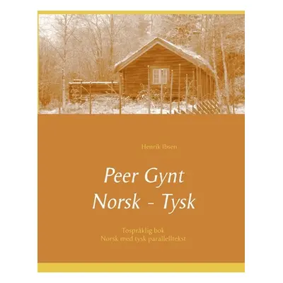 "Peer Gynt - Tosprklig Norsk - Tysk: (norsk med tysk parallelltekst)" - "" ("Ibsen Henrik")