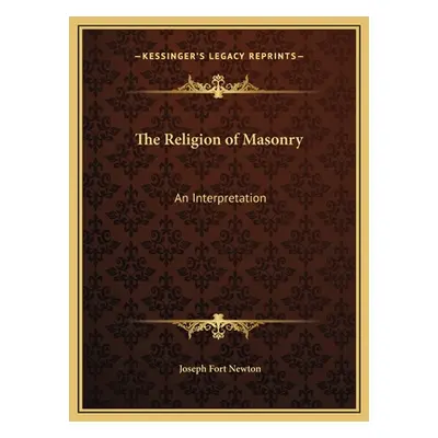 "The Religion of Masonry: An Interpretation" - "" ("Newton Joseph Fort")