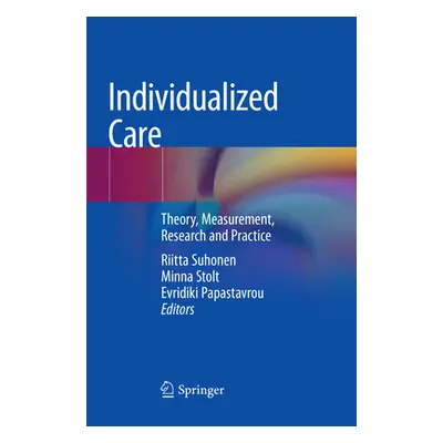 "Individualized Care: Theory, Measurement, Research and Practice" - "" ("Suhonen Riitta")