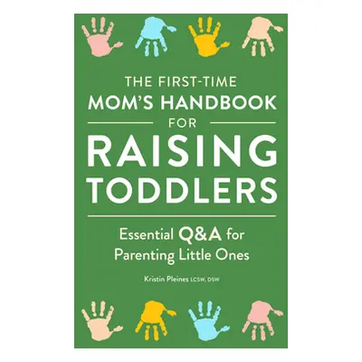 "The First-Time Mom's Handbook for Raising Toddlers: Essential Q&A for Parenting Little Ones" - 