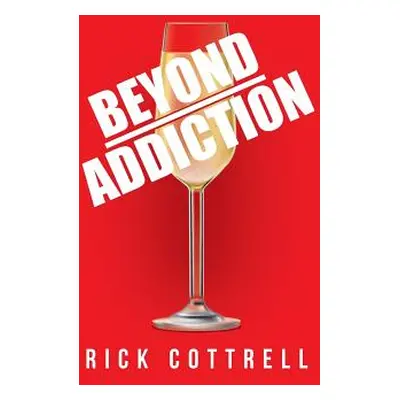 "Beyond Addiction" - "" ("Cottrell Rick")