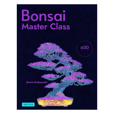 "Bonsai Master Class: Lessons and Tips from a Japanese Master for All the Most Popular Types of 