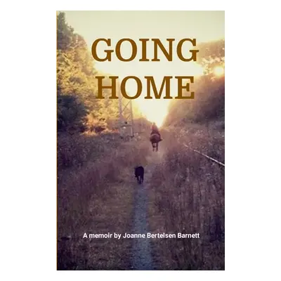 "Going Home: A memoir by Joanne Bertelsen Barnett" - "" ("Barnett Joanne Bertelsen")