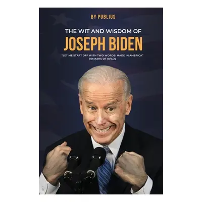 "The Wit and Wisdom of Joseph Biden" - "" ("Publius X.")