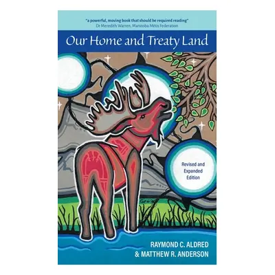 "Our Home and Treaty Land: Revised and Expanded Edition" - "" ("Aldred Raymond C.")