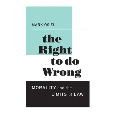 "The Right to Do Wrong: Morality and the Limits of Law" - "" ("Osiel Mark")