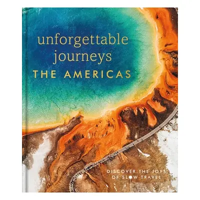 "Unforgettable Journeys The Americas" - "" ("DK Eyewitness")