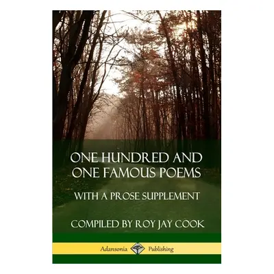 "One Hundred and One Famous Poems: With A Prose Supplement" - "" ("Cook Roy Jay")