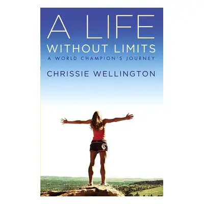 "A Life Without Limits: A World Champion's Journey" - "" ("Wellington Chrissie")