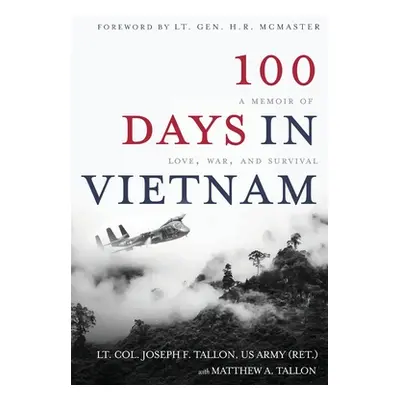 "100 Days in Vietnam: A Memoir of Love, War, and Survival" - "" ("Tallon Lt Col Joseph F.")