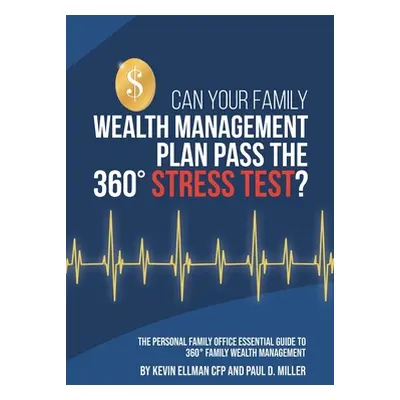 "Can Your Family Wealth Management Plan Pass the 360 Stress Test?" - "" ("Miller Paul")